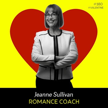 Ep 160 - Romance Coach (w/ Jeanne Sullivan)