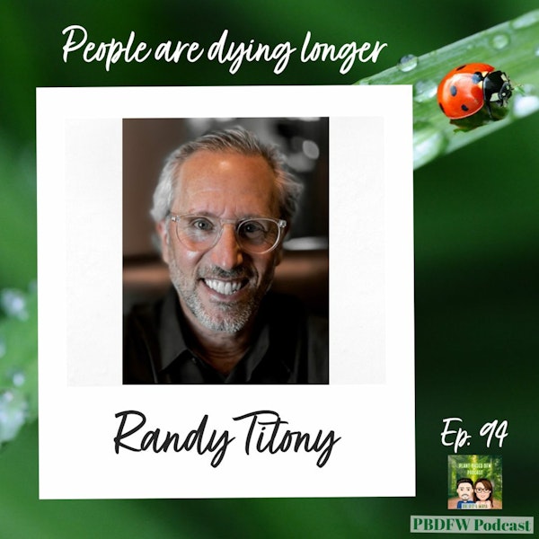 94: People Aren’t Living Longer, They’re Dying Longer | Randy Titony