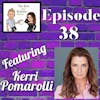 Episode 38: Life, Love, and Laughter with comedian Kerri Pomarolli.