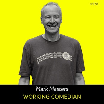 Ep 173- Working Comedian (w/ Mark Masters)