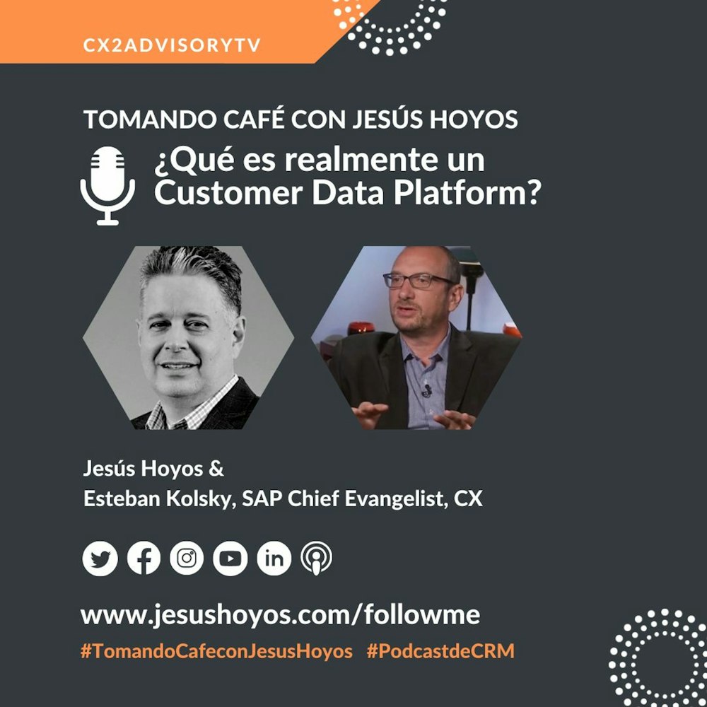 Edición Podcast - Tomando Café Con Jesús Hoyos: ¿Qué Es Realmente Un  Customer Data Platform
