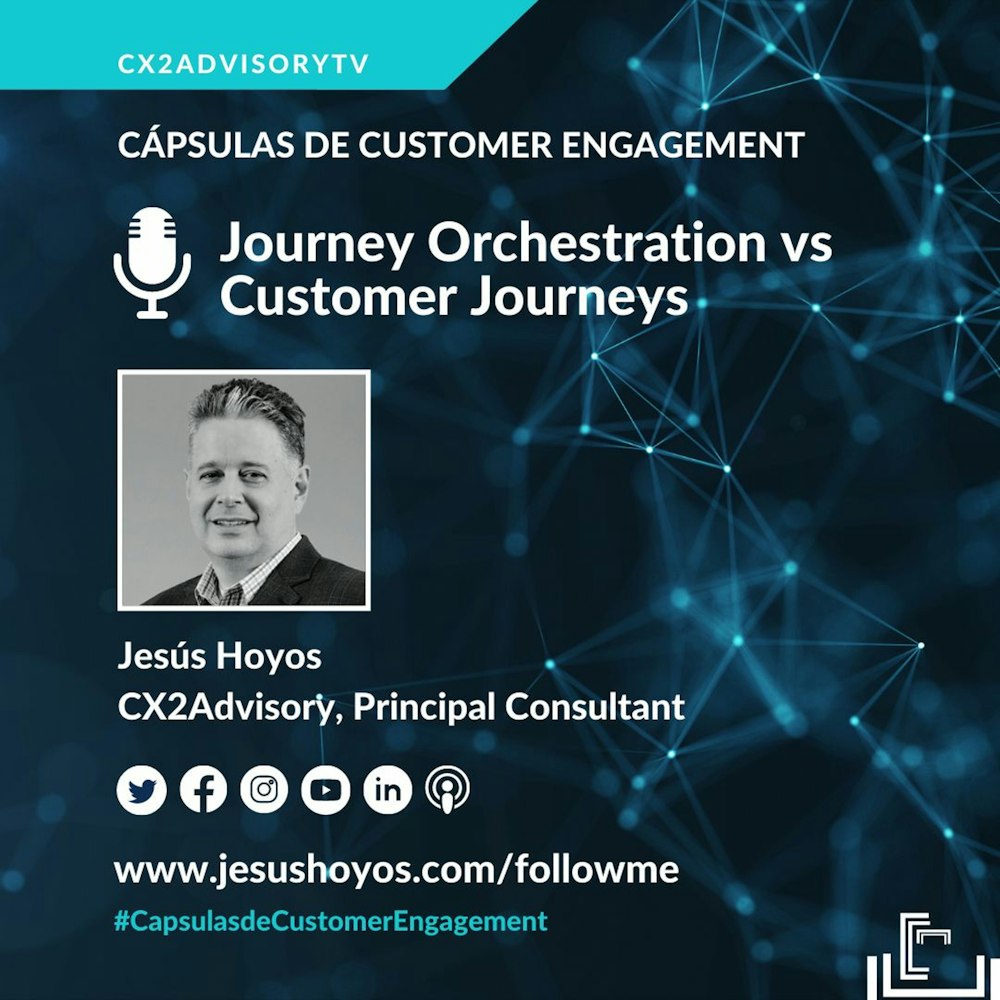 Podcast - Cápsulas De Customer Engagement Con Jesús Hoyos - Customer Journeys vs Orchestration