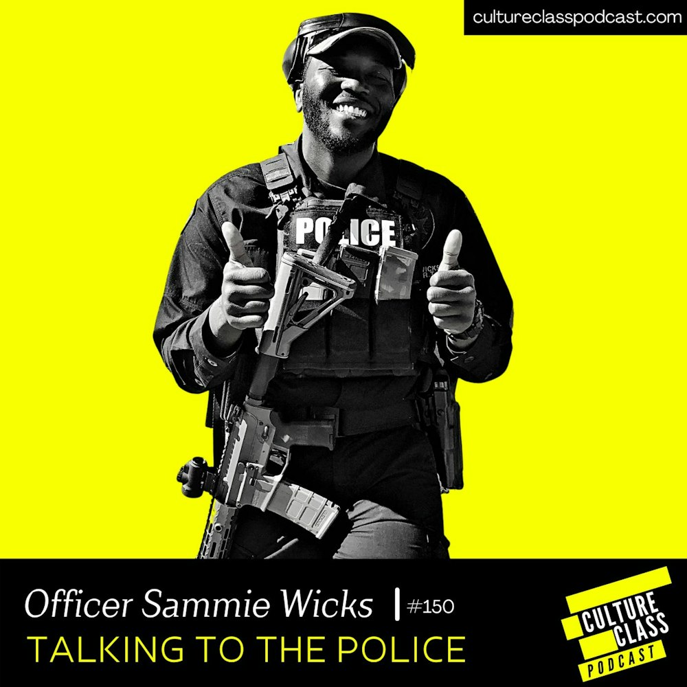 Ep 150- Talking to the Police (w/ Officer Sammie Wicks)