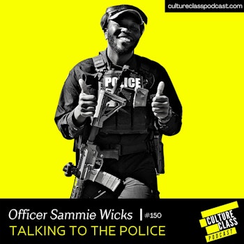 Ep 150- Talking to the Police (w/ Officer Sammie Wicks)
