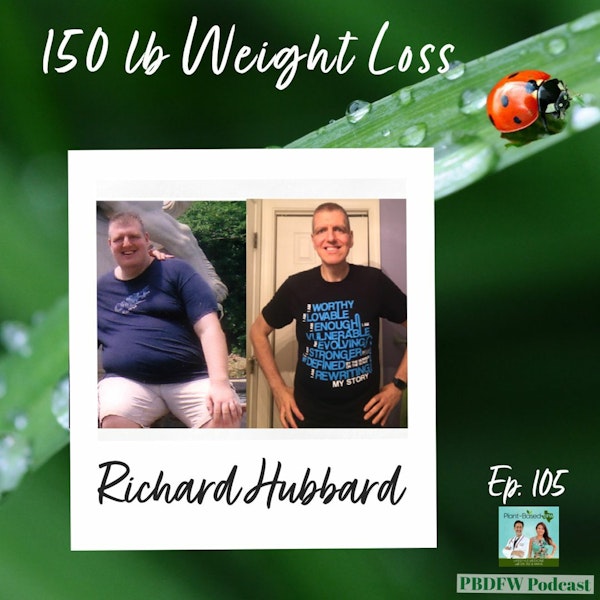105: From Morbidly Obese To Plant-Based Athlete  |  Richard Hubbard