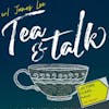 Ep 070- TEA & TALK (w/ James Lee)