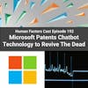 E192 - Microsoft Patents Chatbot Technology to Revive The Dead