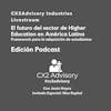 Edición Podcast: #CX2Advisory Industries  Higher Education En América Latina