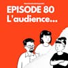 #80 Notes 10 - L'audience...