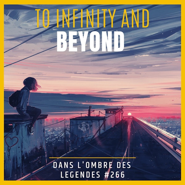 Dans l'ombre des légendes-266 To infinity and Beyond...