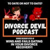The wins and fails during dating in your divorce recovery  ||  Divorce Devil Podcast #172  ||  David and Rachel