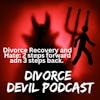 Divorce Recovery and Hate: Two steps forward and three steps back  ||  Divorce Devil Podcast  ||  David and Rachel