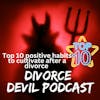 Top 10 positive habits to cultivate after a divorce  || Divorce Devil Podcast #146  ||  David and Rachel
