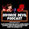 Ways to combat loneliness during divorce recovery  ||  Divorce Devil Podcast #154  ||  David and Rachel