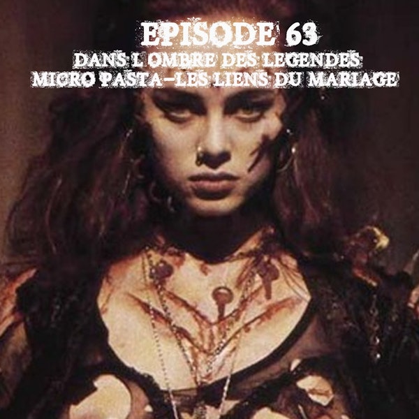 #63 Micro Pasta 13 - Les liens du mariage...