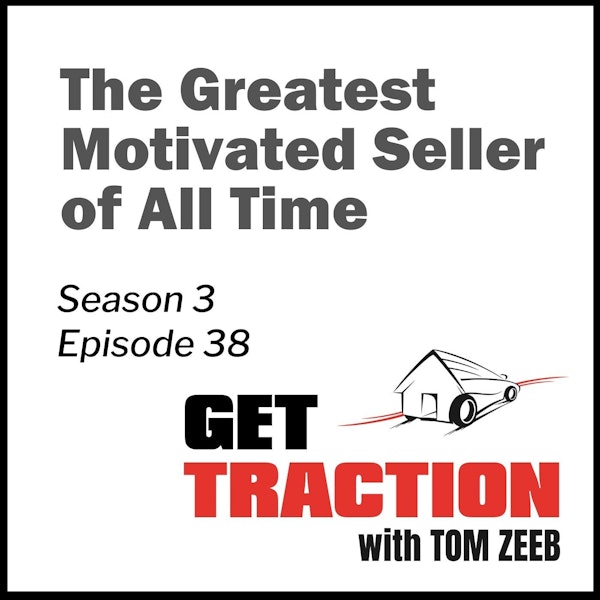 S3E38 - The Greatest Motivated Seller of All Time