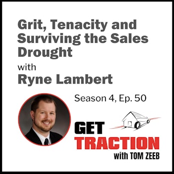s4e50 Grit, Tenacity and Surviving the Sales Drought with Ryne Lambert