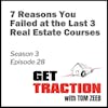 S3E28 - 7 Reasons You Failed at the Last 3 Real Estate Courses