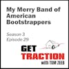 S3E29- - My Merry Band of American Bootstrappers