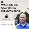 8: Walking the California Missions Trail with Author Christian Clifford