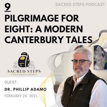 9: Pilgrimage for Eight; Walking a modern-day Canterbury Tales with Dr. Phil Adamo
