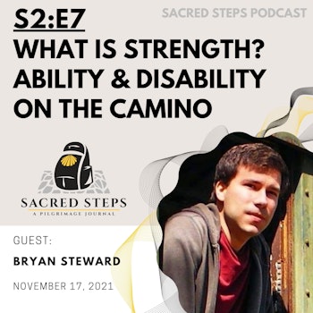 S2:E7: What is strength? Ability & disability on the Camino de Santiago