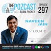 Naveen Jain: Immigrant & Now Billionaire, On Bettering The World One Company at a Time