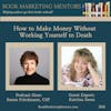 How to Best Make Money Without Working Yourself to Death - BM308