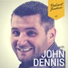 041 John Dennis | Don’t Wait For Others To Open The Door