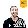 005 Greg Hickman | Find Your Hardcore Fans Because You Can't Make Everyone Happy