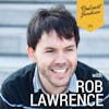 095 Rob Lawrence | People Come into Your Life for a Reason, a Season, or for Life.