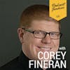098 Corey Fineran | Engage With Your Listener One Person at a Time