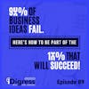 89. 90 Percent Of Business Ideas Fail. Here's How To Be Part of the 10 Percent That Will Succeed.