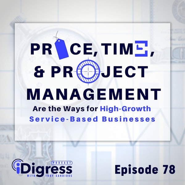 78. Discounts Aren't The Way For High-Growth Service-Based Businesses. Price, Time, & Project Management Wins The Day!