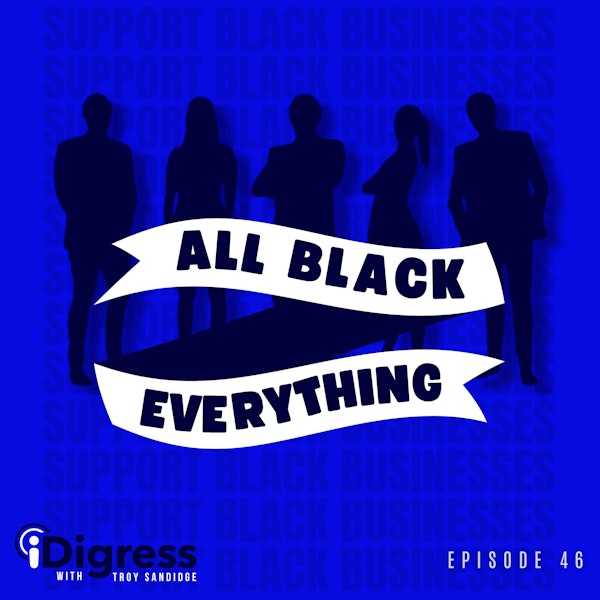 46. How To Become A Better Ally For Black Businesses, Professionals, Creators, All Black Everything!