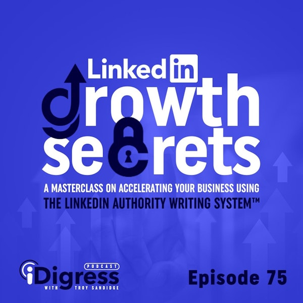 75. LinkedIn Growth Secrets: A Masterclass On Accelerating Your Business Using The LinkedIn Authority Writing System™