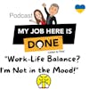 Work:Life Balance? I'm NOT in the Mood!
