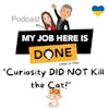 Curiosity DID NOT Kill the Cat!