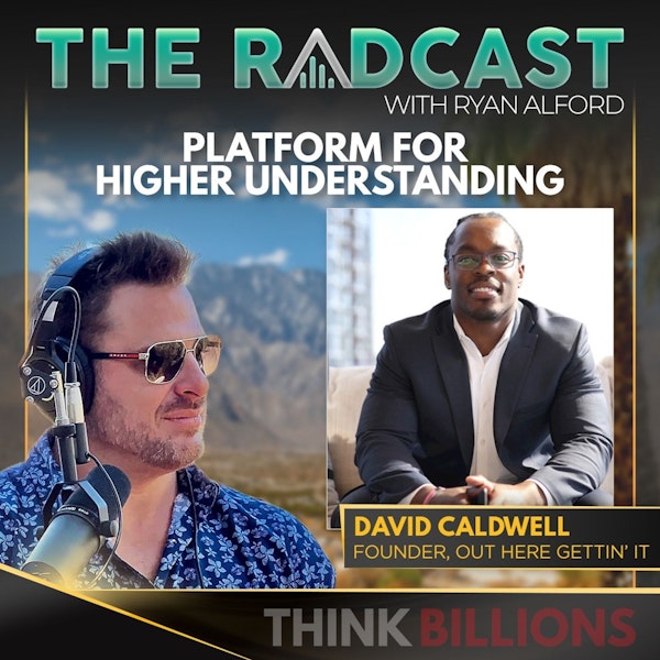Platform for Higher Understanding with David Caldwell - a Think Billions Experience Guest
