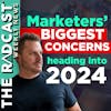 The Week of January 5, 2024 Marketing and Business News: Marketers’ Biggest Concerns Heading Into 2024