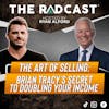 The Art of Selling: Brian Tracy’s Secret to Doubling Your Income