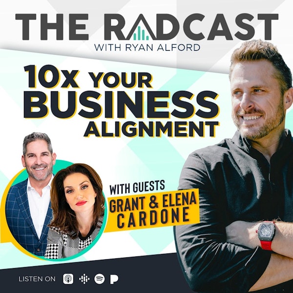 10X Your Business Alignment with Grant Cardone and Elena Cardone - Combined Episode Highlights