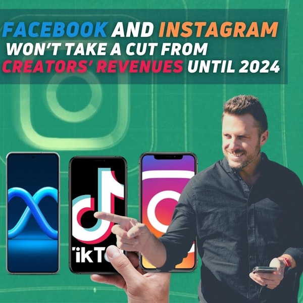 Weekly Marketing and Advertising News, June 24, 2022: Facebook and Instagram Won't Take a Cut from Creator's Revenue Until 2024!