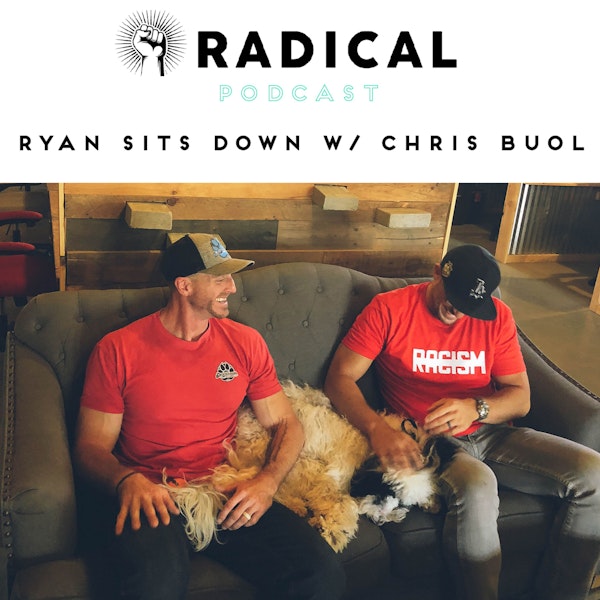 Radical Podcast - Ryan sits down with Chris Buol
