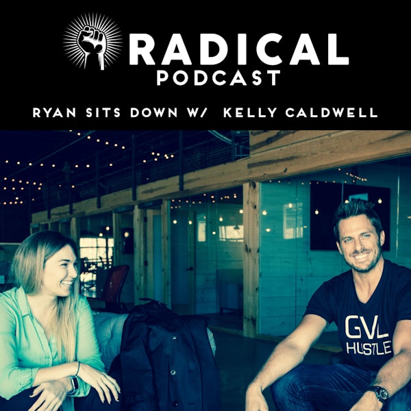 Radical Podcast - Ryan sits down with Kelly Caldwell