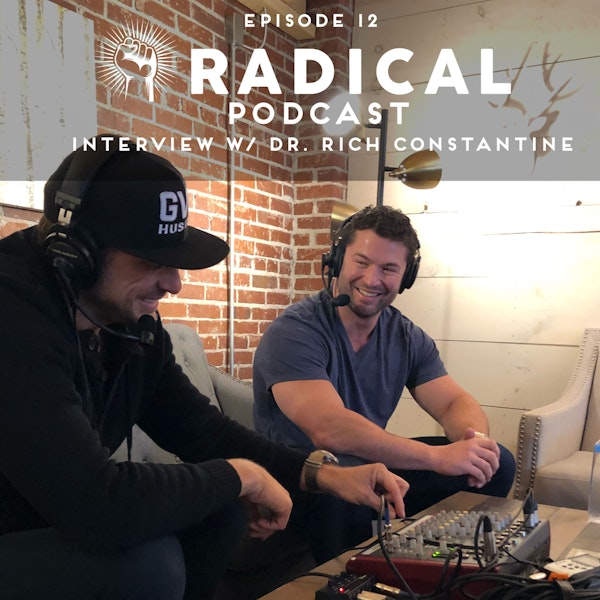 Radical Podcast - EP 12 - Ryan Interviews Dr. Rich Constantine