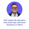 Self-Taught UX Education and Career Tips with Gene Kamenez @UXcel
