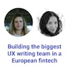 Building the biggest UX writing team in a European fintech