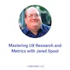 Mastering UX Research and Metrics with Jared Spool