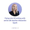 Flying into UX writing with aerial silk teacher Alexandra Spark
